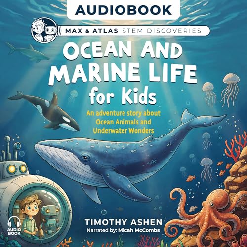 Cover of Ocean and Marine Life for Kids: A Story-Driven STEM Adventure About Ocean Animals, Coral Reefs, Deep Sea Creatures, and Conservation