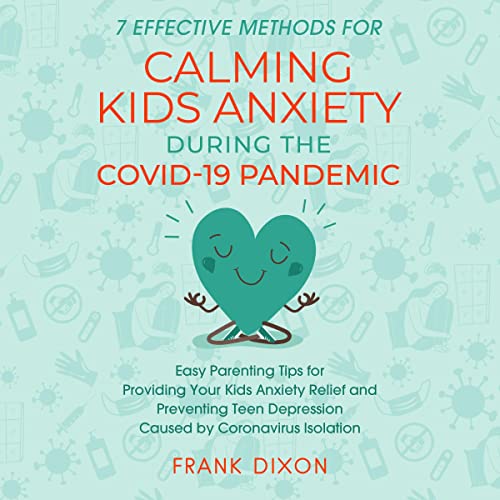 Cover of 7 Effective Methods for Calming Kids Anxiety During the COVID-19 Pandemic