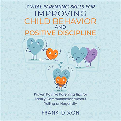 Cover of 7 Vital Parenting Skills for Improving Child Behavior and Positive Discipline