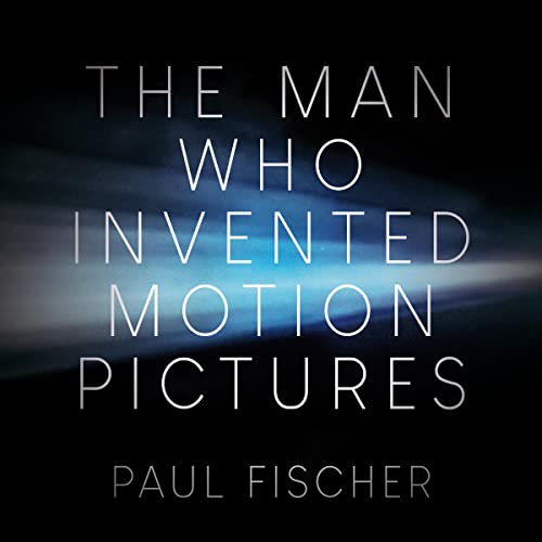 Cover of The Man Who Invented Motion Pictures