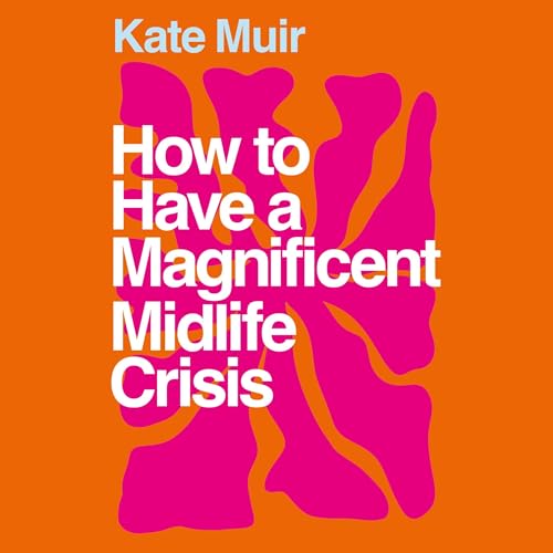 Cover of How to Have a Magnificent Midlife Crisis