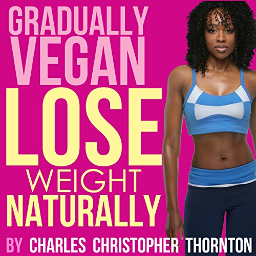 Cover of Gradually Vegan Lose Weight Naturally