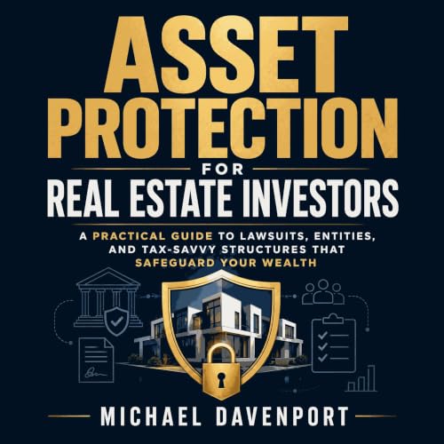 Cover of Asset Protection for Real Estate Investors: A Practical Guide to Lawsuits, Entities, and Tax-Savvy Structures That Safeguard Your Wealth