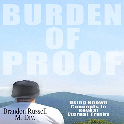 Cover of Burden of Proof: Using Known Concepts to Reveal Eternal Truths