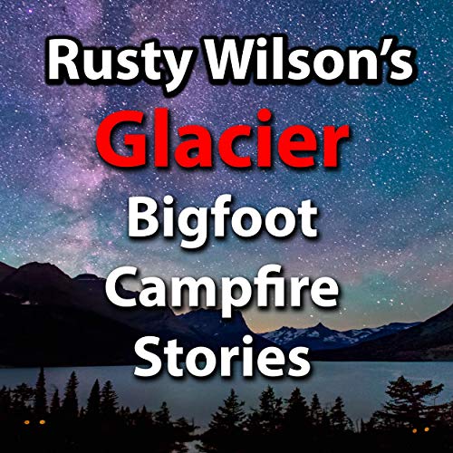 Cover of Rusty Wilson's Glacier Bigfoot Campfire Stories