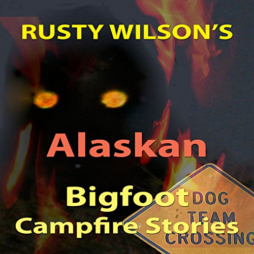 Cover of Rusty Wilson's Alaskan Bigfoot Campfire Stories