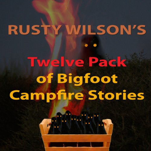 Cover of Rusty Wilson's Twelve Pack of Bigfoot Campfire Stories (Collection 6)