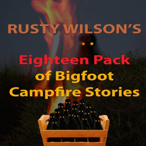Cover of Rusty Wilson's Eighteen Pack of Bigfoot Campfire Stories