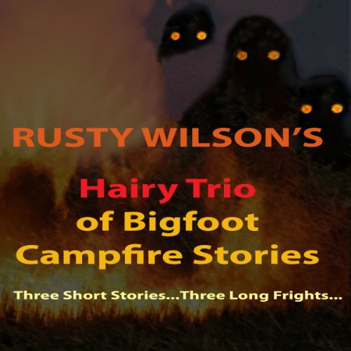 Cover of Rusty Wilson's Hairy Trio of Bigfoot Campfire Stories
