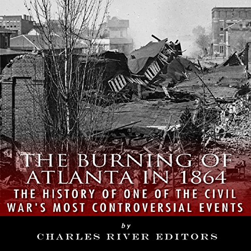 Cover of The Burning of Atlanta in 1864: The History of One of the Civil War's Most Controversial Events