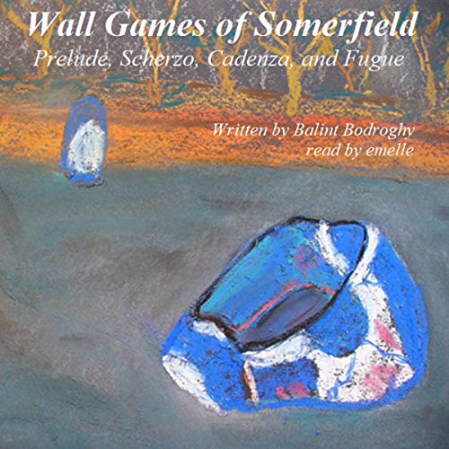 Cover of Wall Games of Somerfield: Prelude, Scherzo, Cadenza and Fugue