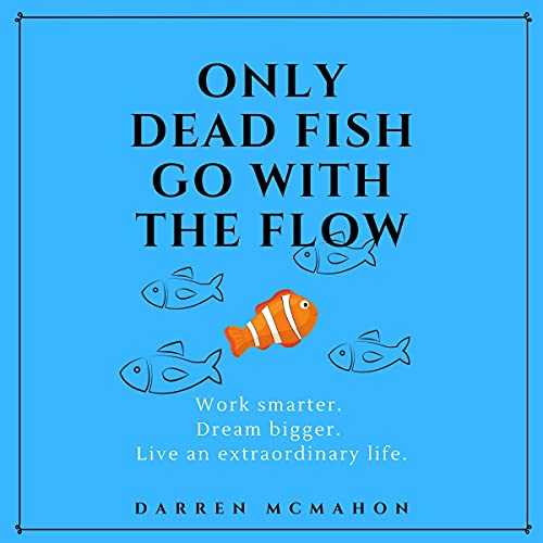 Cover of Only Dead Fish Go with the Flow