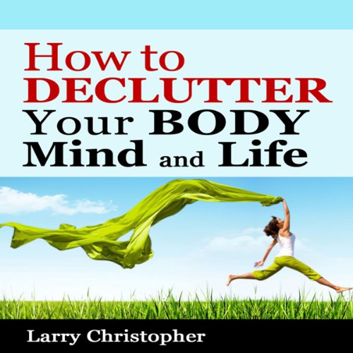 Cover of How to Declutter Your Body, Mind and Life