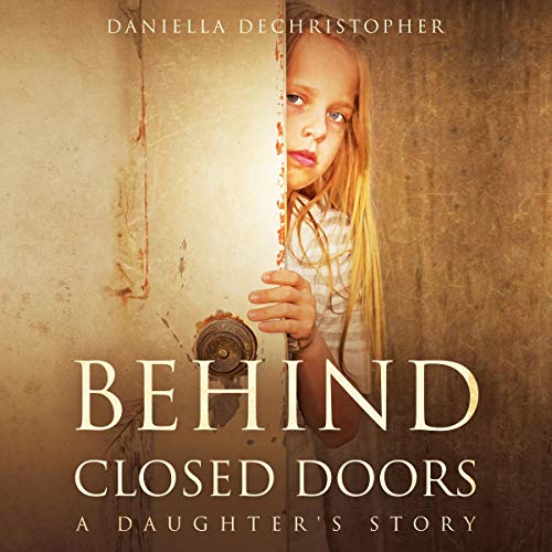 Cover of Behind Closed Doors: A Daughter's Story