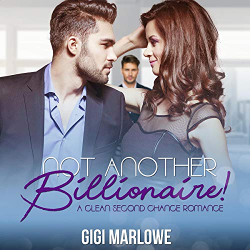 Cover of Not Another Billionaire: A Clean Second Chance Romance