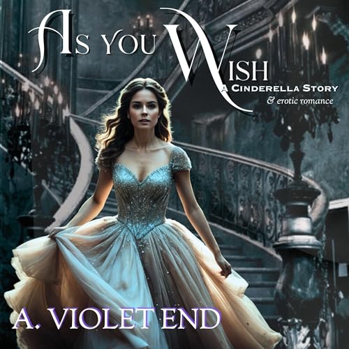 Cover of As You Wish, A Cinderella Story & Erotic Romance