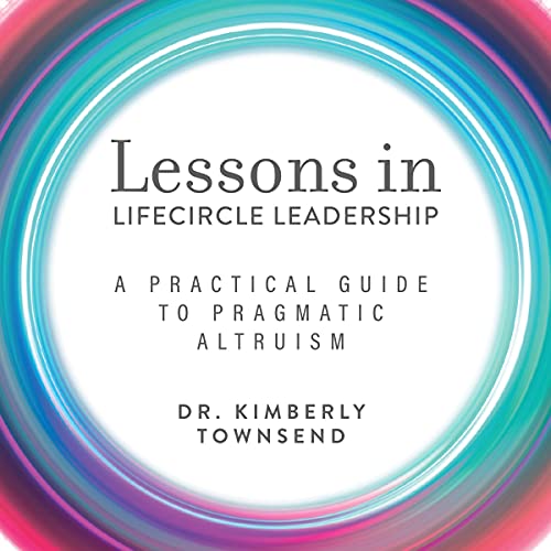Cover of Lessons in Lifecircle Leadership: A Practical Guide to Pragmatic Altruism