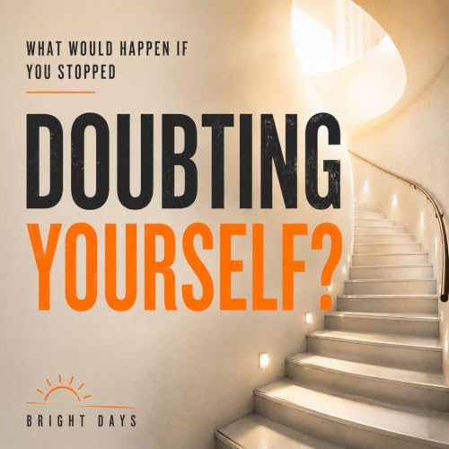 Cover of What Would Happen If You Stopped Doubting Yourself?