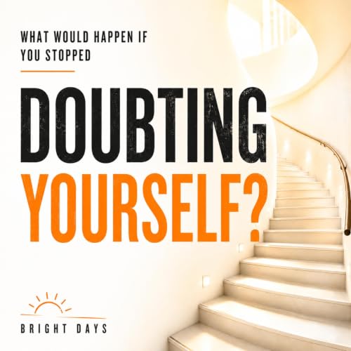 Cover of What Would Happen If You Stopped Doubting Yourself?