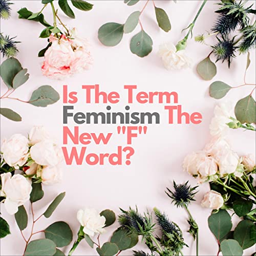 Cover of Is the Term Feminism the New "F" Word?