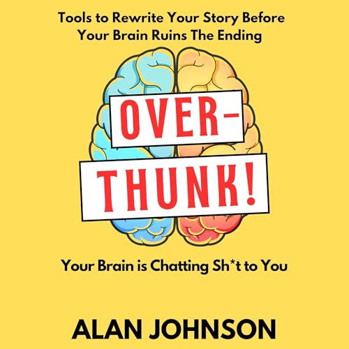 Cover of Overthunk! Your Brain Is Chatting Sh*t to You