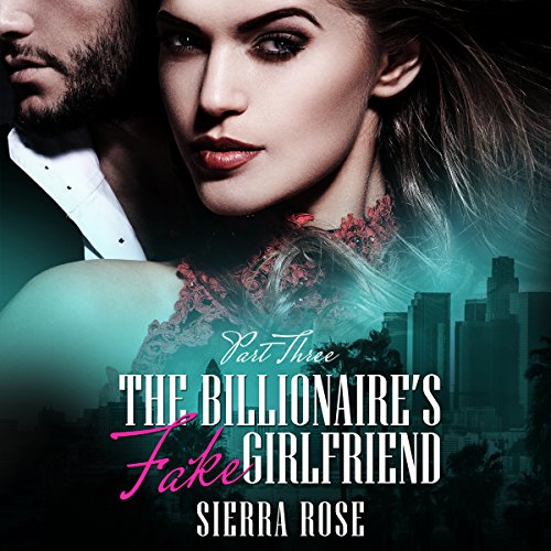Cover of The Billionaire's Fake Girlfriend - Part 3