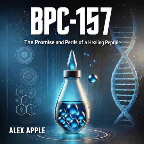Cover of BPC-157: The Promise and Perils of a Healing Peptide