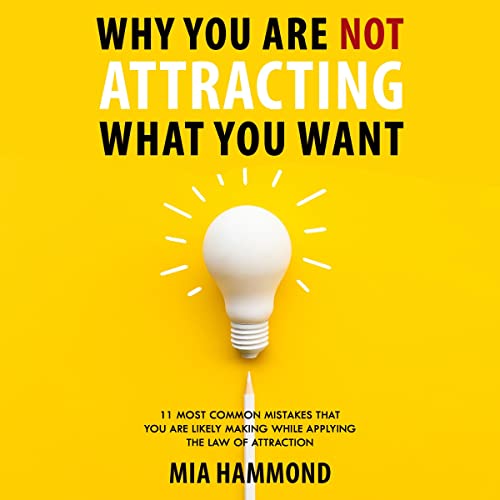 Cover of Why You Are Not Attracting What You Want
