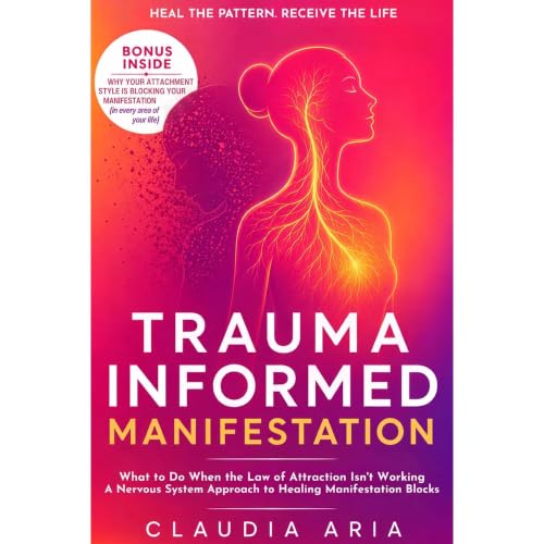 Cover of Trauma-Informed Manifestation: What to Do When the Law of Attraction Isn't Working