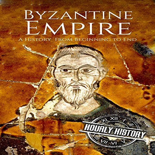 Cover of Byzantine Empire: A History from Beginning to End