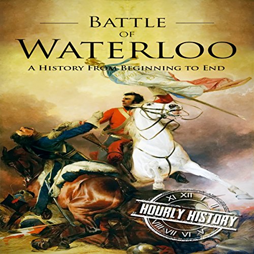 Cover of Battle of Waterloo: A History from Beginning to End