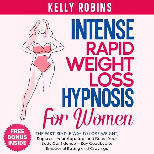 Cover of Intense Rapid Weight Loss Hypnosis for Women: The Fast, Simple Way to Lose Weight, Suppress Your Appetite, and Boost Your Body Confidence—Say Goodbye to Emotional Eating and Cravings