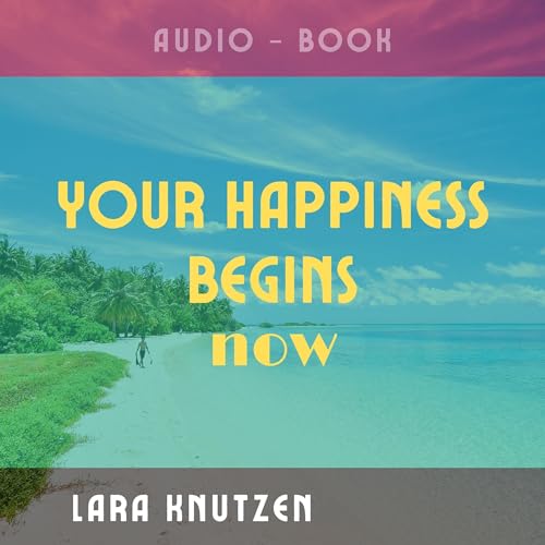 Cover of Your Happiness Begins: Now