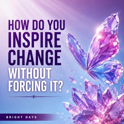 Cover of How Do You Inspire Change Without Forcing It?