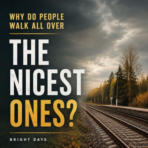 Cover of Why Do People Walk All Over the Nicest Ones?