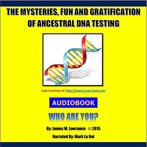 Cover of The Mysteries, Fun and Gratification of Ancestral DNA Testing
