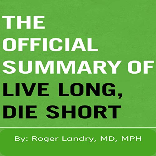 Cover of The Official Summary of Live Long, Die Short: by Roger Landry