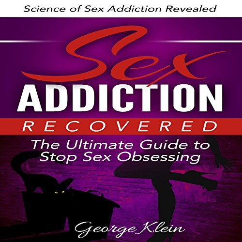 Cover of Sex Addiction Recovered: The Ultimate Guide to Stop Sex Obsessing