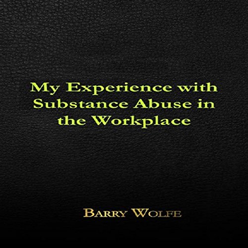 Cover of My Experience with Substance Abuse in the Workplace