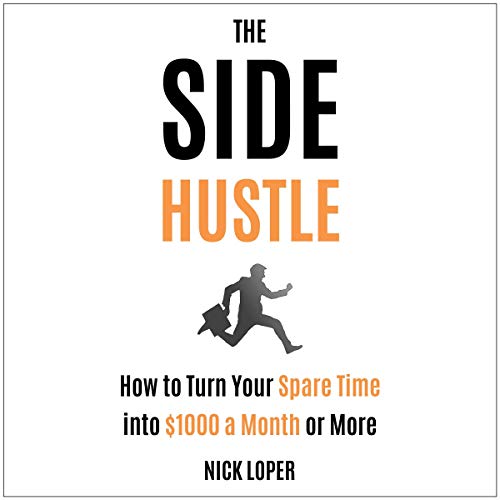 Cover of The Side Hustle: How to Turn Your Spare Time into $1000 a Month or More: Completely Updated for 2019