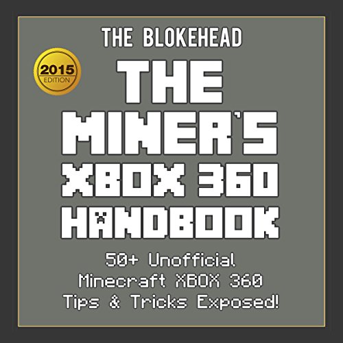Cover of The Miner's XBOX 360 Handbook: 50+ Unofficial Minecraft XBOX 360 Tips & Tricks Exposed!