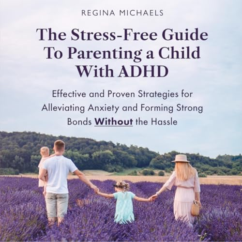Cover of The Stress-Free Guide to Parenting a Child with ADHD
