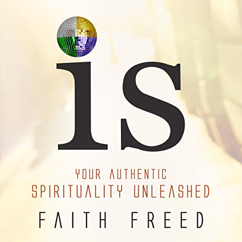 Cover of IS: Your Authentic Spirituality Unleashed