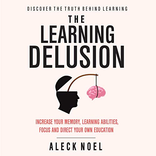 Cover of The Learning Delusion: Discover the Truth Behind Learning