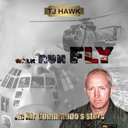 Cover of Walk Run Fly: An Air Commando's Story
