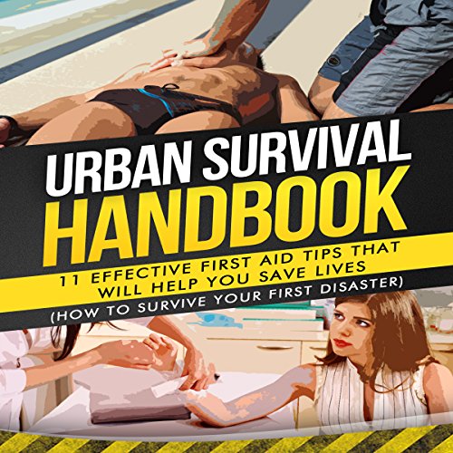 Cover of Urban Survival Handbook: 11 Effective First Aid Tips That Will Help You Save Lives