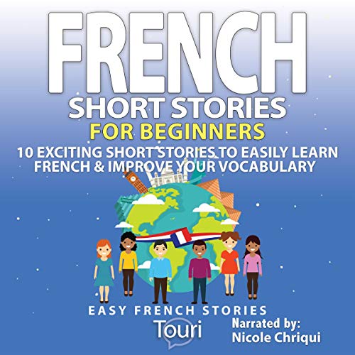 Cover of French Short Stories for Beginners: 10 Exciting Short Stories to Easily Learn French & Improve Your Vocabulary (French Edition)