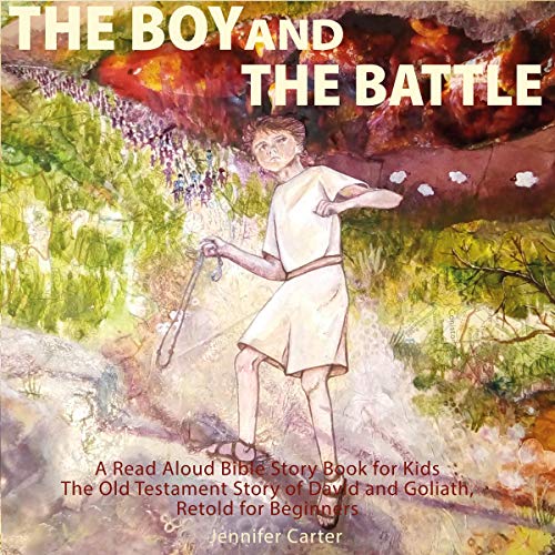 Cover of The Boy and the Battle: A Read Aloud Bible Story Book for Kids - The Old Testament Story of David and Goliath, Retold for Beginners
