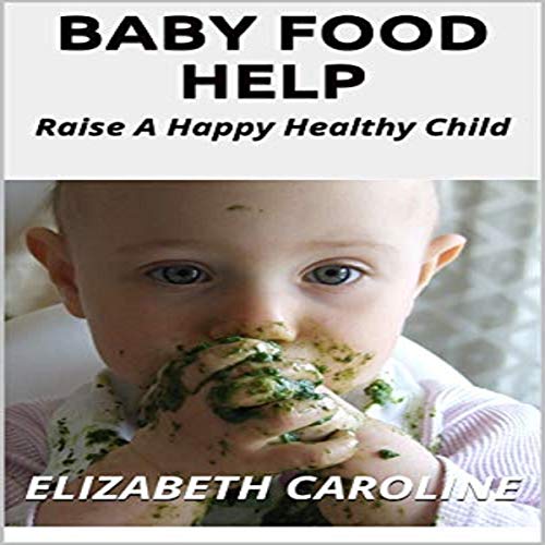 Cover of Baby Food Help: Raise a Happy Healthy Child