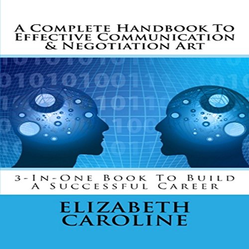 Cover of A Complete Handbook to Effective Communication & Negotiation Art